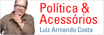 Política & Acessórios - Luiz Armando Costa